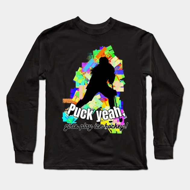 Puck Yeah! Girls play ice hockey Female woman player graphic Long Sleeve T-Shirt by missdebi27